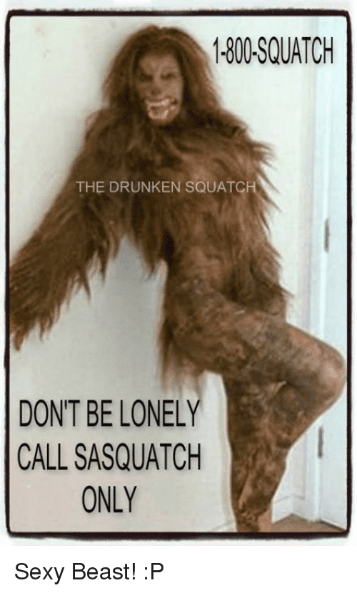 1800-squatch-the-drunken-squatch-dont-be-lonely-call-sasquatch-only-4003573.png